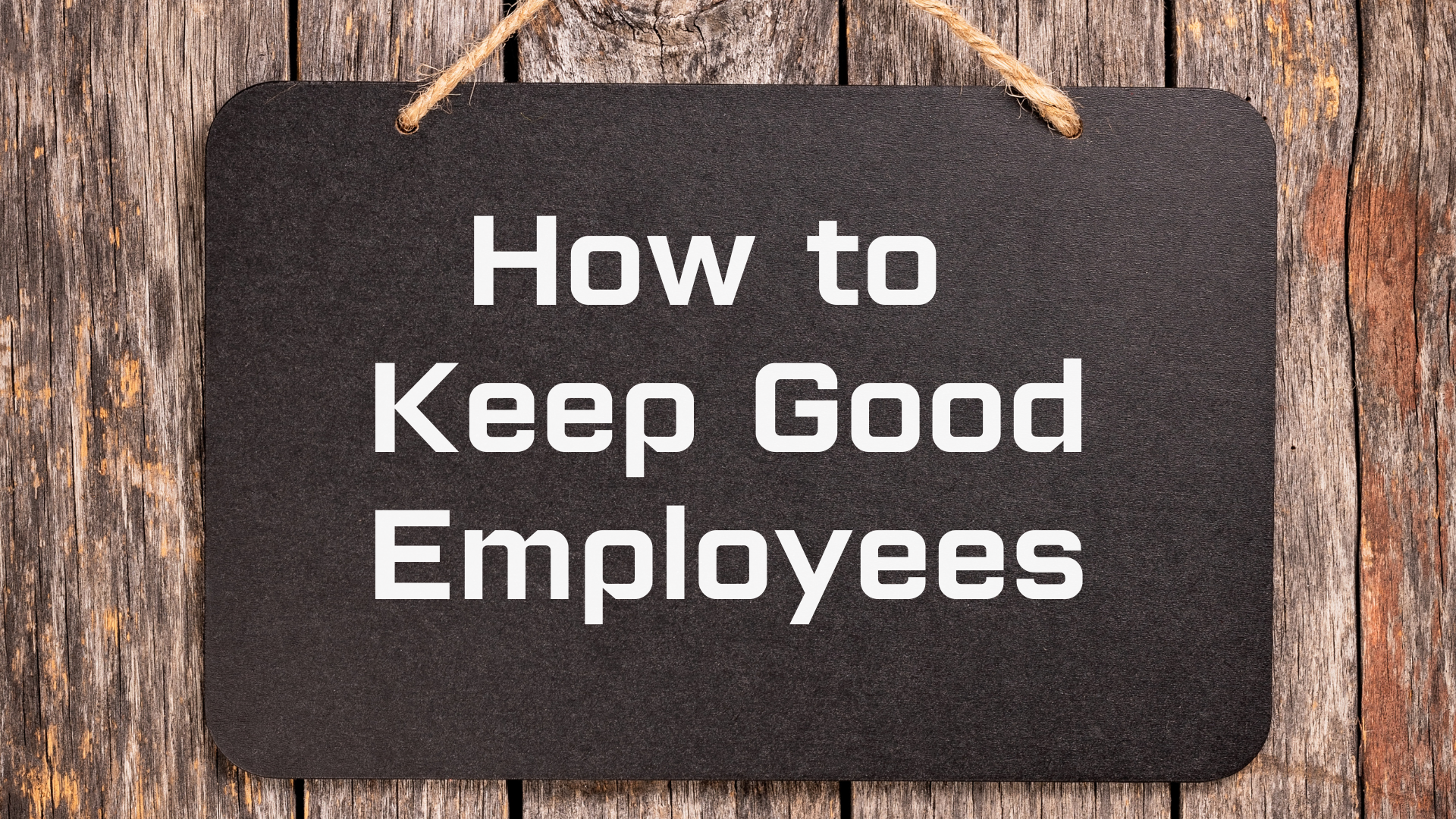 How to Keep Good Employees